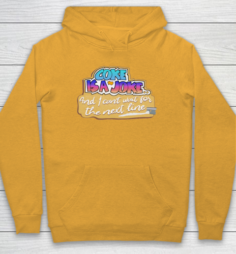 Coke Is A Joke And I Can't Wait For The Next Line Hoodie - Image 3