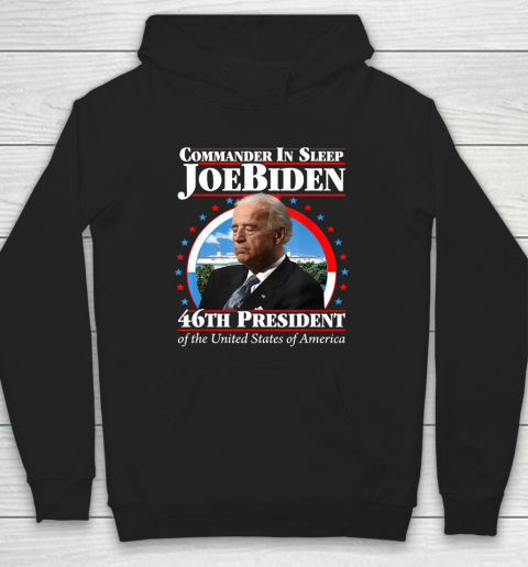 Commander In Sleep Joe Biden 46th President Of The United States Of America Anti Biden Hoodie
