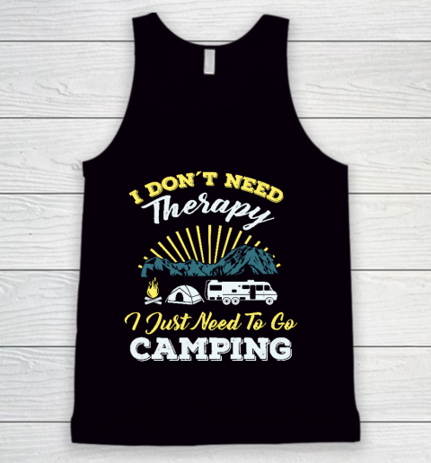 Cool Do not Need Camping Therapy T Shirt  Cool Happy Camper Camping Caravan Camping Holiday Tank Top
