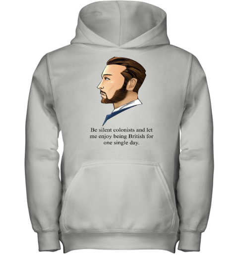 Be Silent Colonists And Let Me Enjoy Being British Youth Hoodie