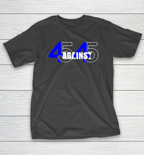 45 Against 45 T-Shirt