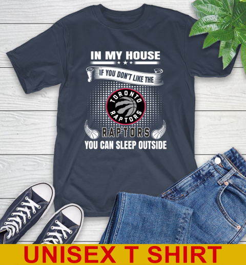 Toronto Raptors NBA Basketball In My House If You Don't Like The  Raptors You Can Sleep Outside Shirt T-Shirt 3