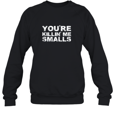 You're Killing Me Smalls Shirt Family Funny Baseball Sweatshirt