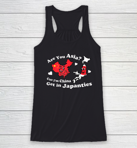 Are You Asia C.u.z I'm China Get In Japanties Funny Quote Racerback Tank