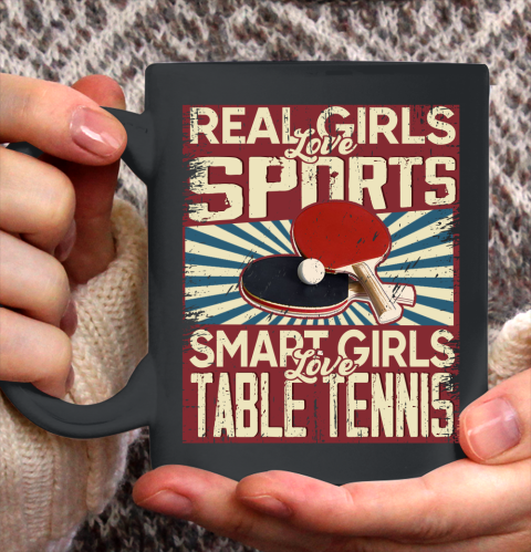 Real girls love sports smart girls love table tennis Ceramic Mug 11oz