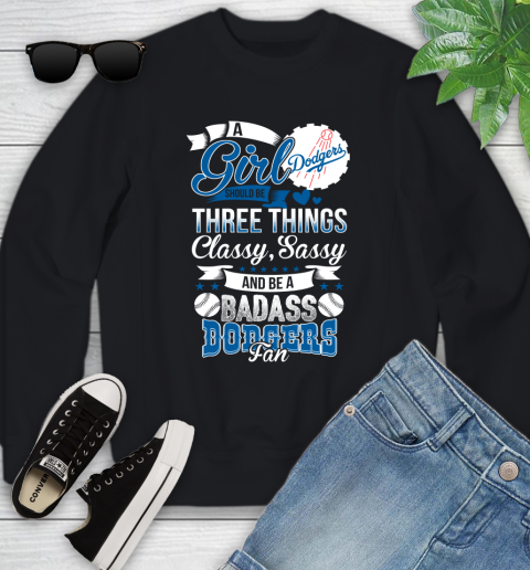 Los Angeles Dodgers MLB Baseball A Girl Should Be Three Things Classy Sassy And A Be Badass Fan Youth Sweatshirt