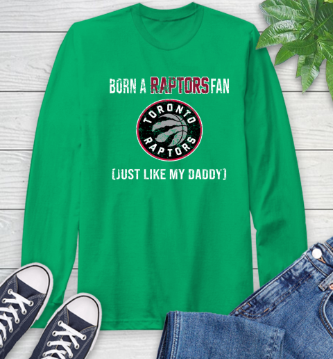 NBA Toronto Raptors Loyal Fan Just Like My Daddy Basketball Shirt Long Sleeve T-Shirt 9