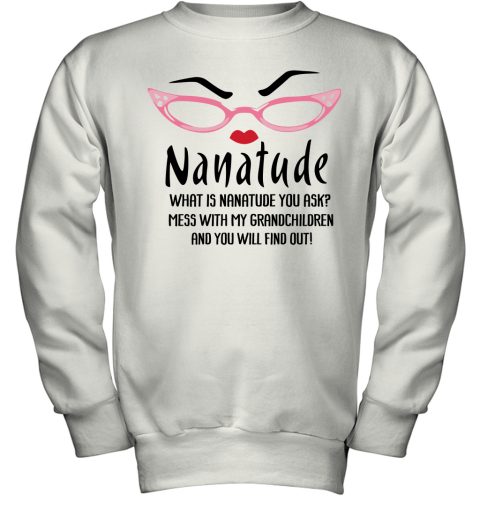 sc3n what is nanatude you ask mess with my grandchildren grandma shirts youth sweatshirt 47 front white