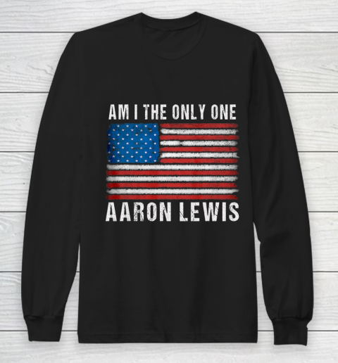 Am I The Only One Aaron Lewis Flag USA Long Sleeve T-Shirt