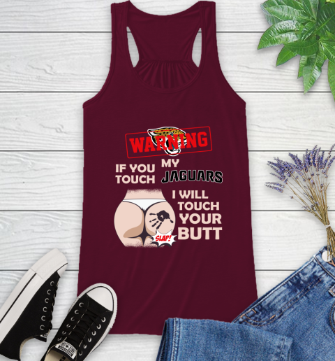 Jacksonville Jaguars NFL Football Warning If You Touch My Team I Will Touch My Butt Racerback Tank 2