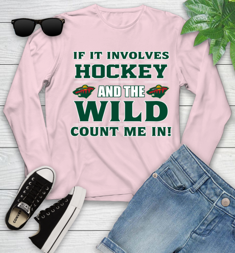 NHL If It Involves Hockey And The Minnesota Wild Count Me In Sports Youth Long Sleeve 10