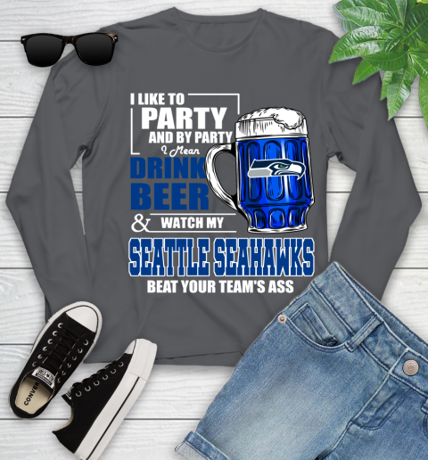 NFL I Like To Party And By Party I Mean Drink Beer and Watch My Seattle Seahawks Beat Your Team's Ass Football Youth Long Sleeve 9