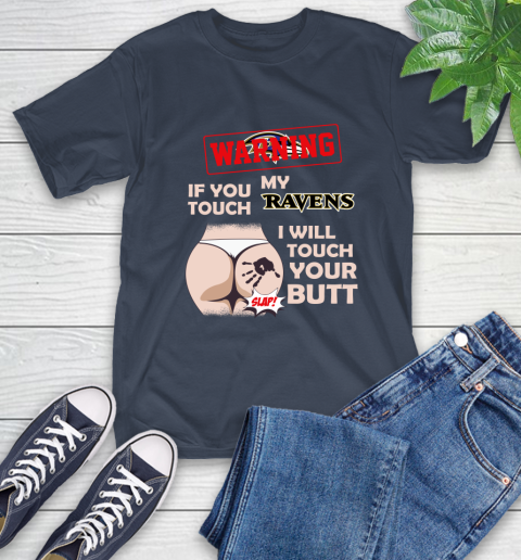 Baltimore Ravens NFL Football Warning If You Touch My Team I Will Touch My Butt T-Shirt 3