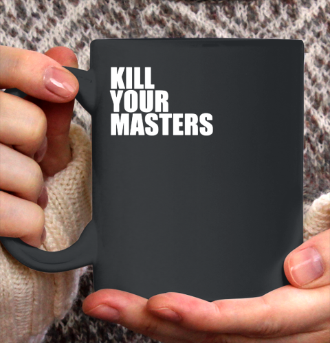 Kill Your Masters Ceramic Mug 11oz 2