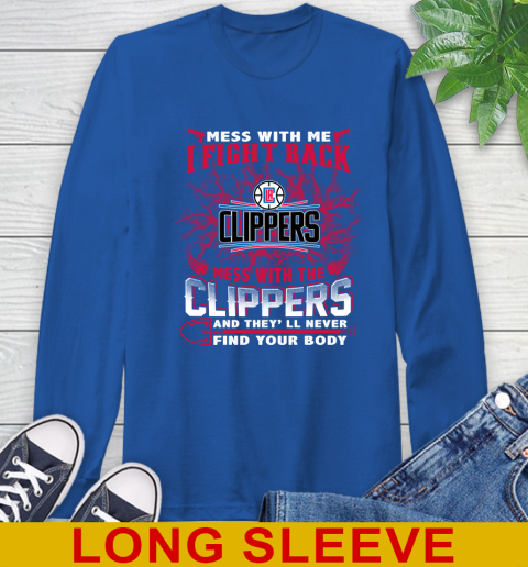NBA Basketball LA Clippers Mess With Me I Fight Back Mess With My Team And They'll Never Find Your Body Shirt Long Sleeve T-Shirt 11