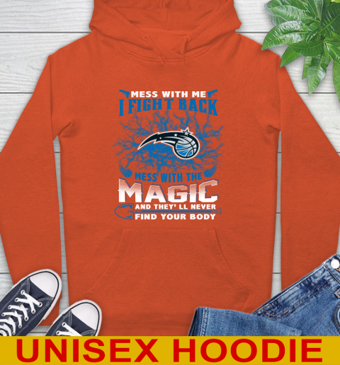 NBA Basketball Orlando Magic Mess With Me I Fight Back Mess With My Team And They'll Never Find Your Body Shirt Hoodie 4