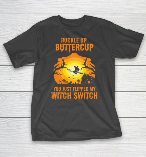 Witch Buckle Up Buttercup You Just Flipped My Witch Switch T-Shirt