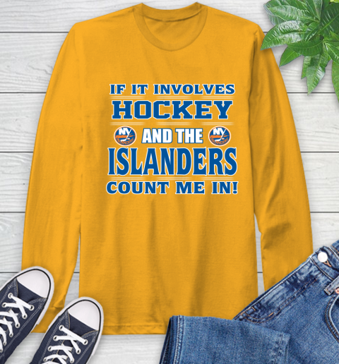 NHL If It Involves Hockey And The New York Islanders Count Me In Sports Long Sleeve T-Shirt 3