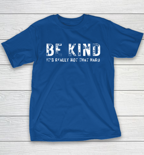 Be Kind It's Really Not That Hard Youth T-Shirt 6