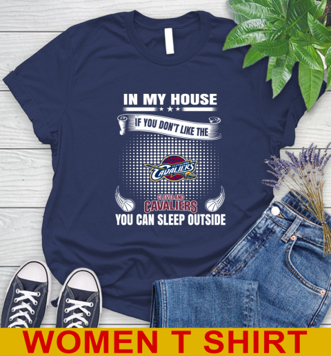 Cleveland Cavaliers NBA Basketball In My House If You Don't Like The Cavaliers You Can Sleep Outside Shirt Women's T-Shirt 12
