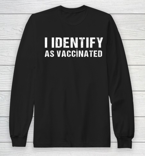 I Identify As Vaccinated Funny Vaccine 2021 Long Sleeve T-Shirt