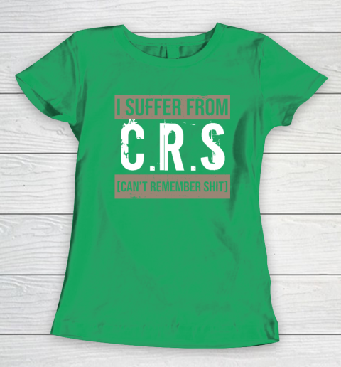 I Suffer from CRS Can't Remember Shit Funny Sarcastic Humor Women's T-Shirt 4