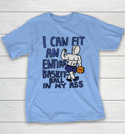I Can Fit An Entire Basketball In My Ass Youth T-Shirt 8