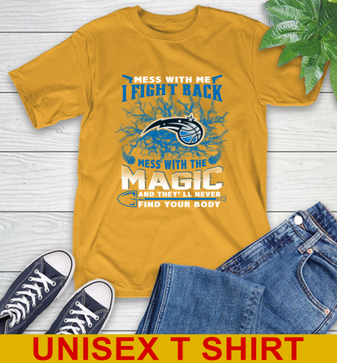 NBA Basketball Orlando Magic Mess With Me I Fight Back Mess With My Team And They'll Never Find Your Body Shirt T-Shirt 2
