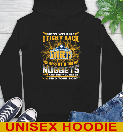 NBA Basketball Denver Nuggets Mess With Me I Fight Back Mess With My Team And They'll Never Find Your Body Shirt Hoodie