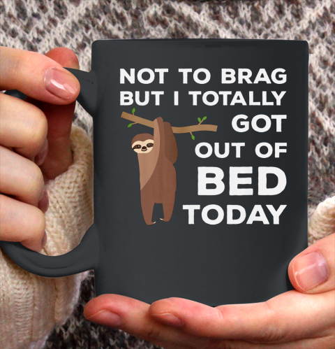 Not To Brag But I Totally Got Out Of Bed Today Sloth Lazy Ceramic Mug 11oz
