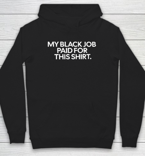 My Black Job Paid For This Shirt Hoodie