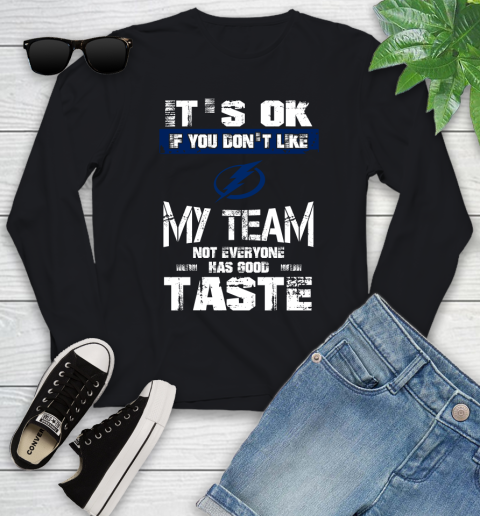 Tampa Bay Lightning NHL Hockey It's Ok If You Don't Like My Team Not Everyone Has Good Taste Youth Long Sleeve