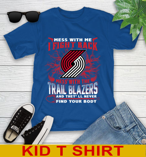 NBA Basketball Portland Trail Blazers Mess With Me I Fight Back Mess With My Team And They'll Never Find Your Body Shirt Youth T-Shirt 10