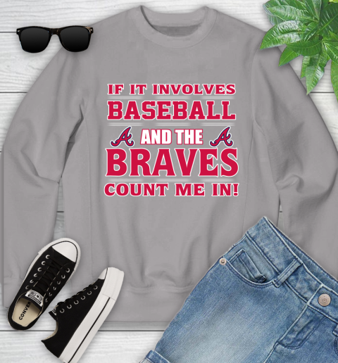 MLB If It Involves Baseball And The Atlanta Braves Count Me In Sports Youth Sweatshirt 4