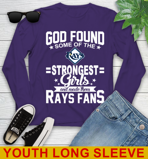 Tampa Bay Rays MLB Baseball God Found Some Of The Strongest Girls Adoring Fans Youth Long Sleeve 4