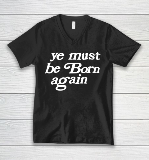 Ye Must Be Born Again V-Neck T-Shirt