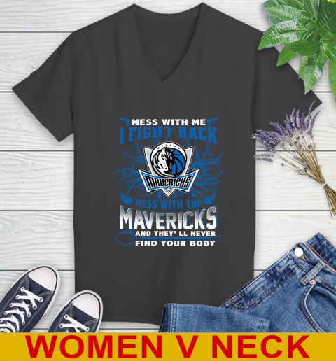 NBA Basketball Dallas Mavericks Mess With Me I Fight Back Mess With My Team And They'll Never Find Your Body Shirt Women's V-Neck T-Shirt 8