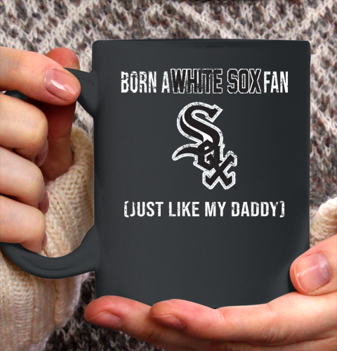 MLB Baseball Chicago White Sox Loyal Fan Just Like My Daddy Shirt Ceramic Mug 11oz