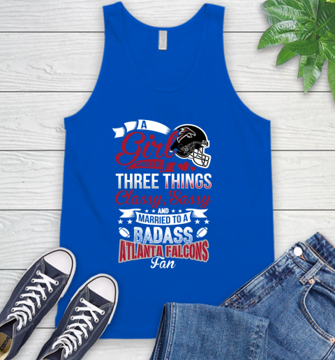 Atlanta Falcons NFL Football A Girl Should Be Three Things Classy Sassy And A Be Badass Fan Tank Top 4