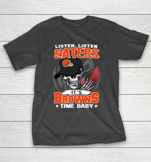 Listen Haters It is BROWNS Time Baby NFL T-Shirt