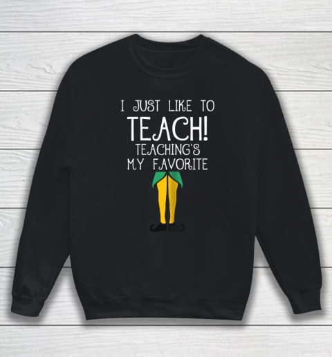 Cute TEACHER ELF Christmas T Shirt I Just Like to Sweatshirt