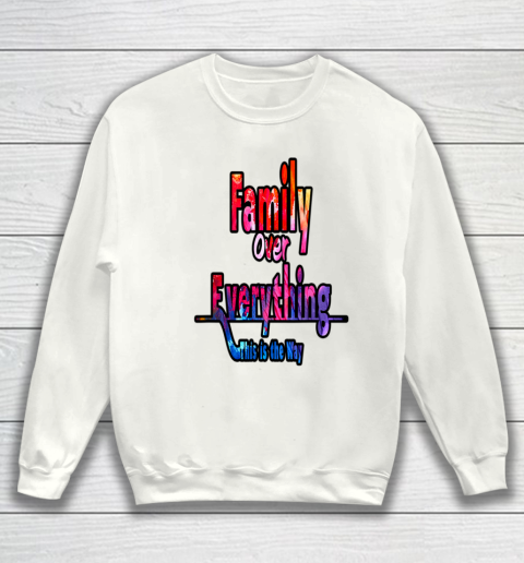 Family Over Everything This is the Way Sweatshirt