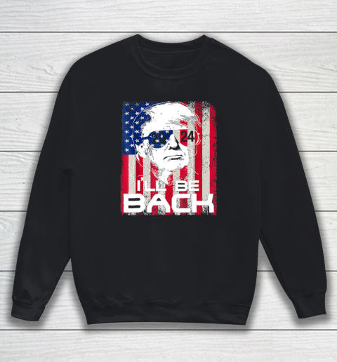 I'll Be Back Trump 2024 Vintage Donald Trump 4th of July Sweatshirt