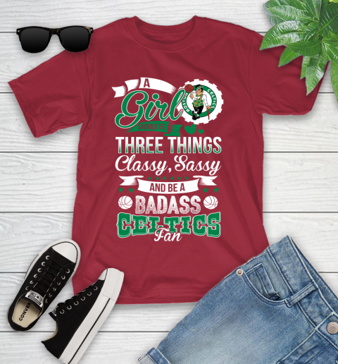 Boston Celtics NBA A Girl Should Be Three Things Classy Sassy And A Be Badass Fan Youth T-Shirt 14