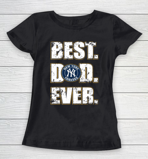 MLB New York Yankees Baseball Best Dad Ever Family Shirt Women's T-Shirt