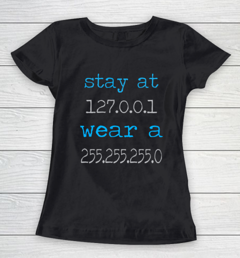 Stay at 127 0 0 1 wear a 255 255 255 0 IT IP Address Women's T-Shirt