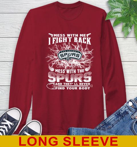 NBA Basketball San Antonio Spurs Mess With Me I Fight Back Mess With My Team And They'll Never Find Your Body Shirt Long Sleeve T-Shirt 9