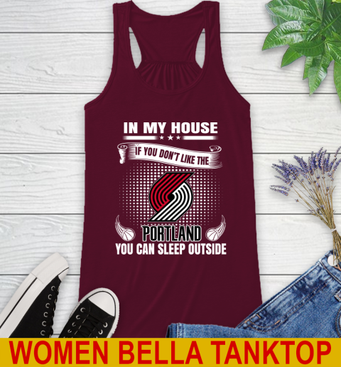 Portland Trail Blazers NBA Basketball In My House If You Don't Like The  Blazers You Can Sleep Outside Shirt Racerback Tank 2