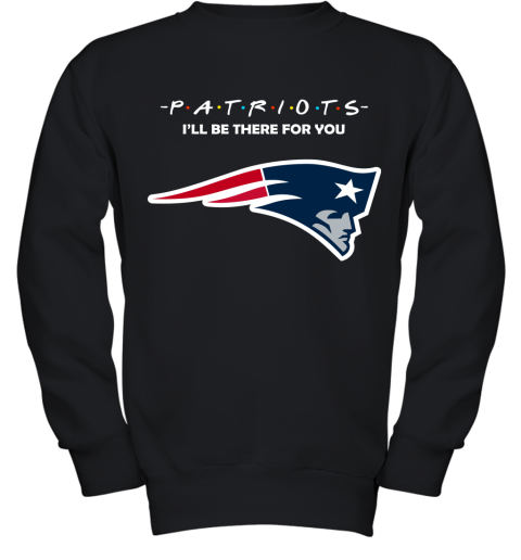 I'll Be There For You New England Patriots Friends Movie NFL Youth Sweatshirt