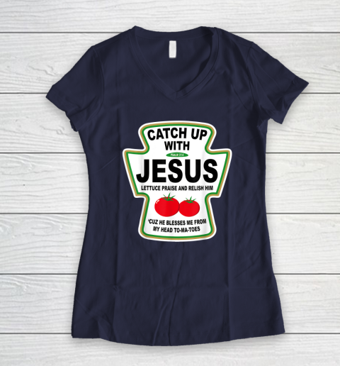 Christian Catch Up With Jesus Ketchup God Women's V-Neck T-Shirt 7